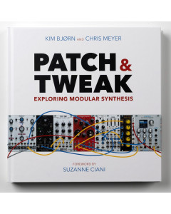 PATCH &amp; TWEAK - Exploring Modular Synthesis by Kim Bjørn, Chris Meyer (bjooks)