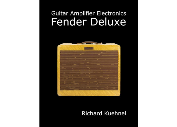 Guitar Amplifier Electronics:  Fender Deluxe by Richard Kuehnel - kirja