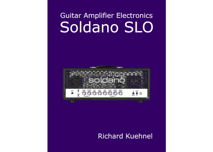 Guitar Amplifier Electronics: Soldano SLO by Richard Kuehnel - kirja